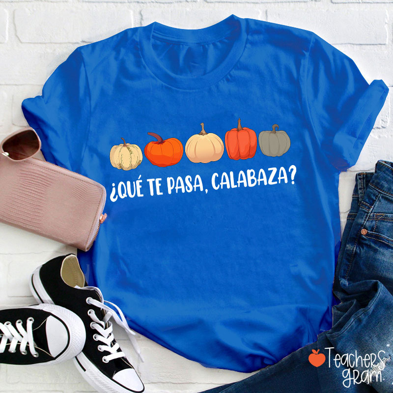 Qué Te Pasa Calabaza Dual Language Spanish Teacher T-Shirt