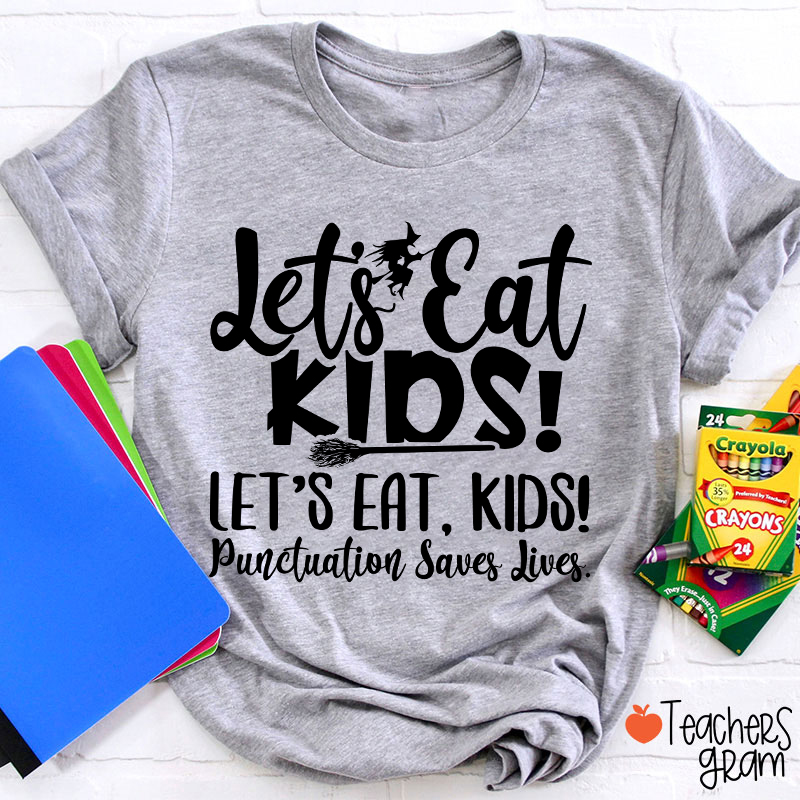 Let's Eat Kids Punctuation Saves Lives Witch Teacher T-Shirt