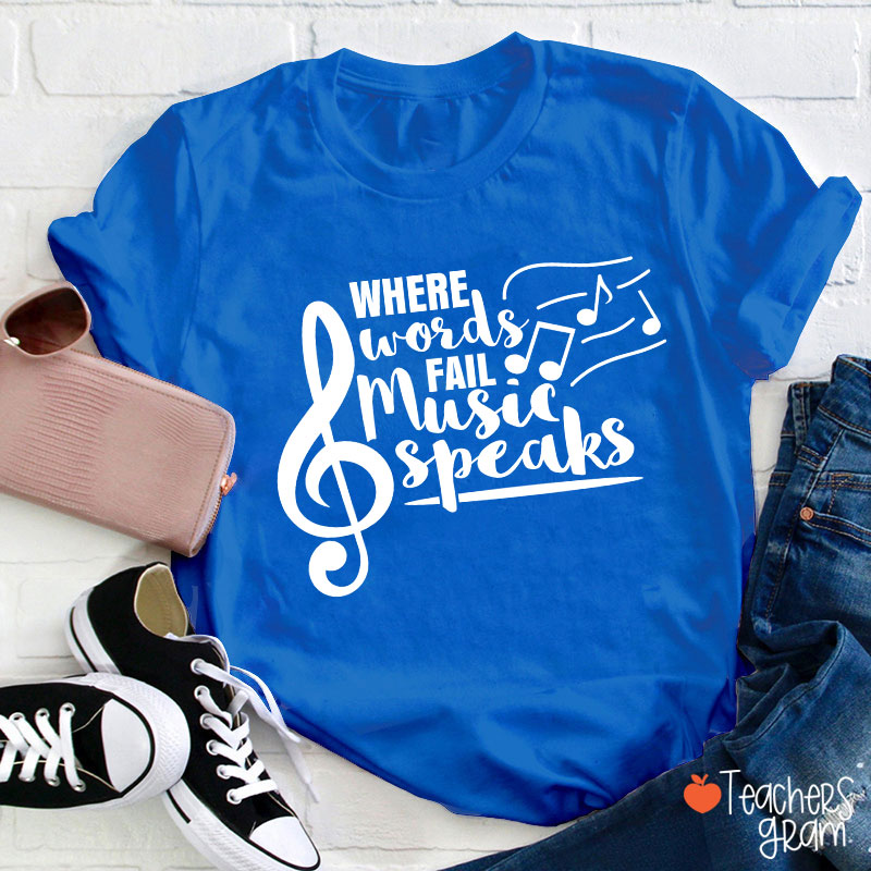 Where Words Fail Music Speaks Teacher T-Shirt