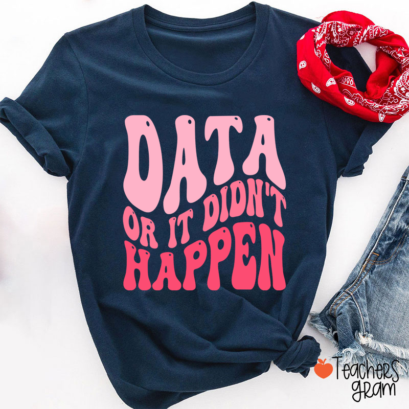 Data Or It Didn't Happen Data Analyst Teacher T-Shirt