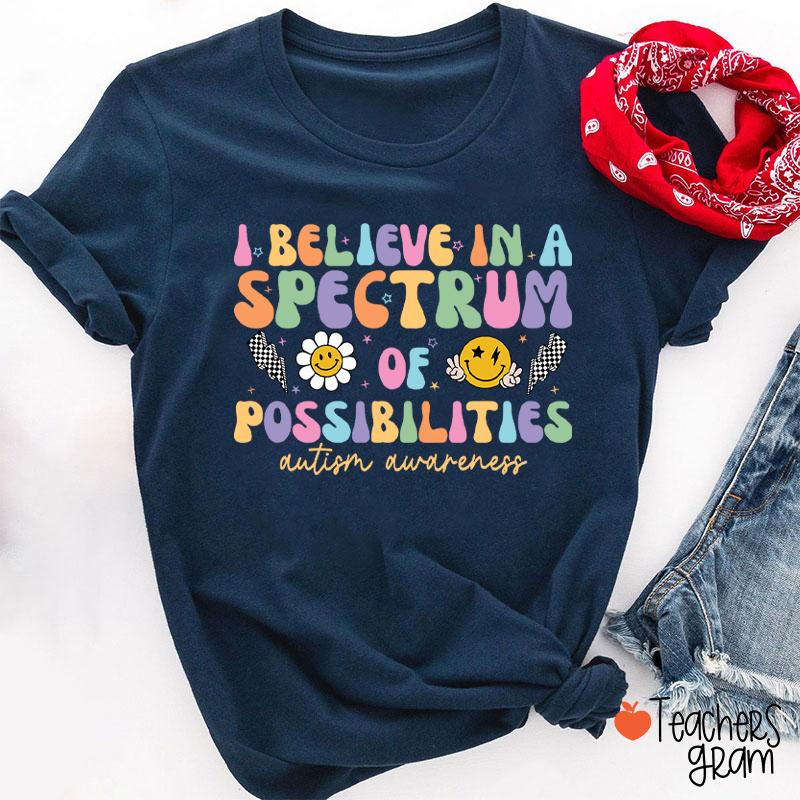 I Believe In A Spectrum Of Possibilities Autism Awareness Teacher T-Shirt