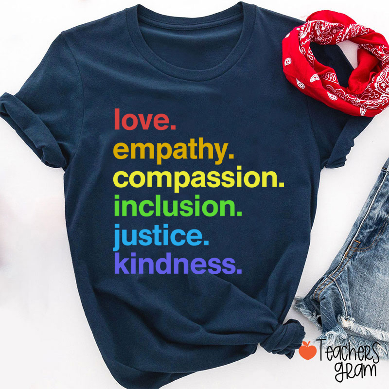 Love Empathy Compassion Inclusion Justice Kindness Teacher T-Shirt