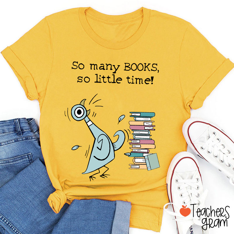 So Many Books So Little Time Teacher T-Shirt