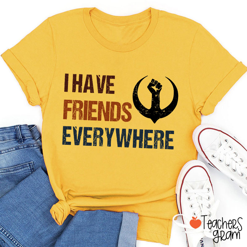 I Have Friends Everywhere Teacher T-Shirt