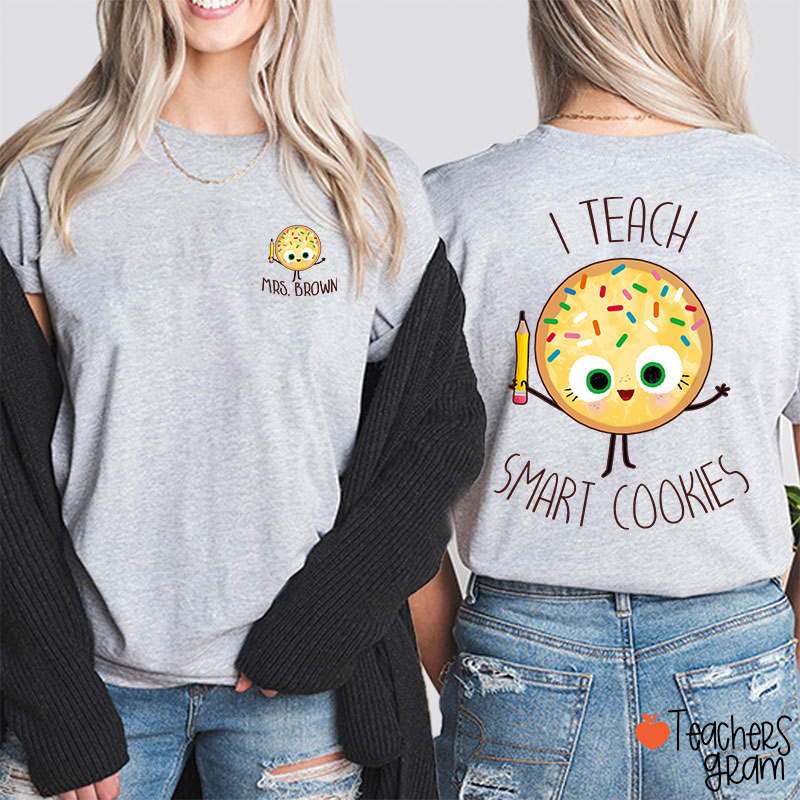 Personalized Name I Teach Smart Cookies Teacher Two Sided T-Shirt