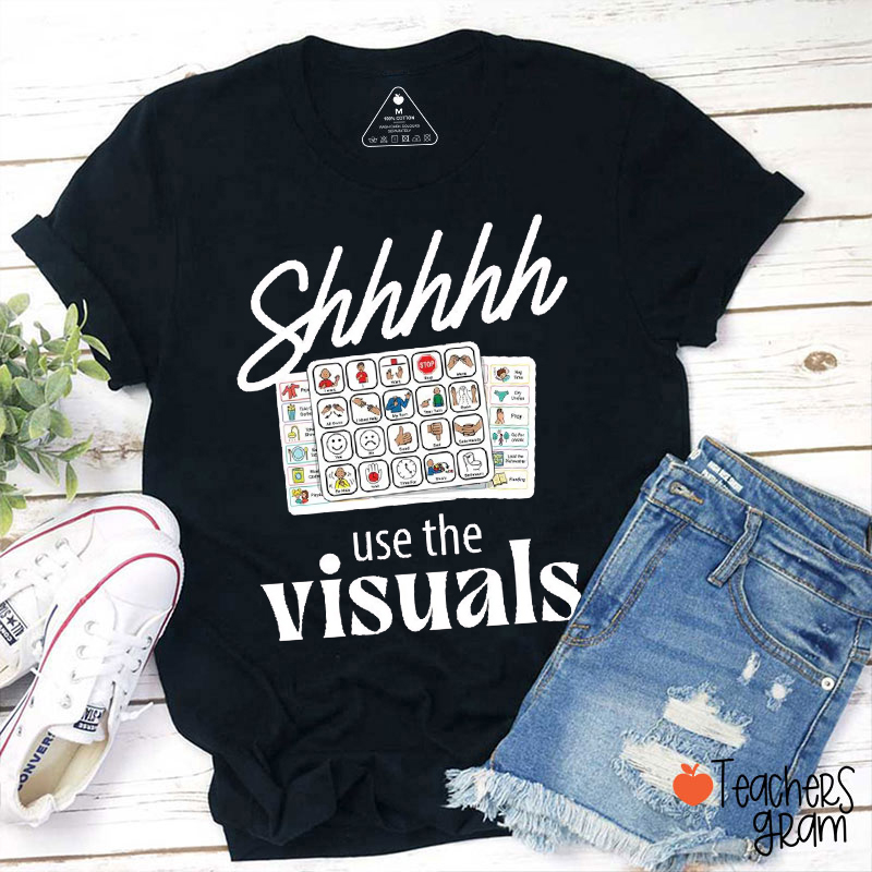 Shhhhh Use The Visuals Teacher T-Shirt