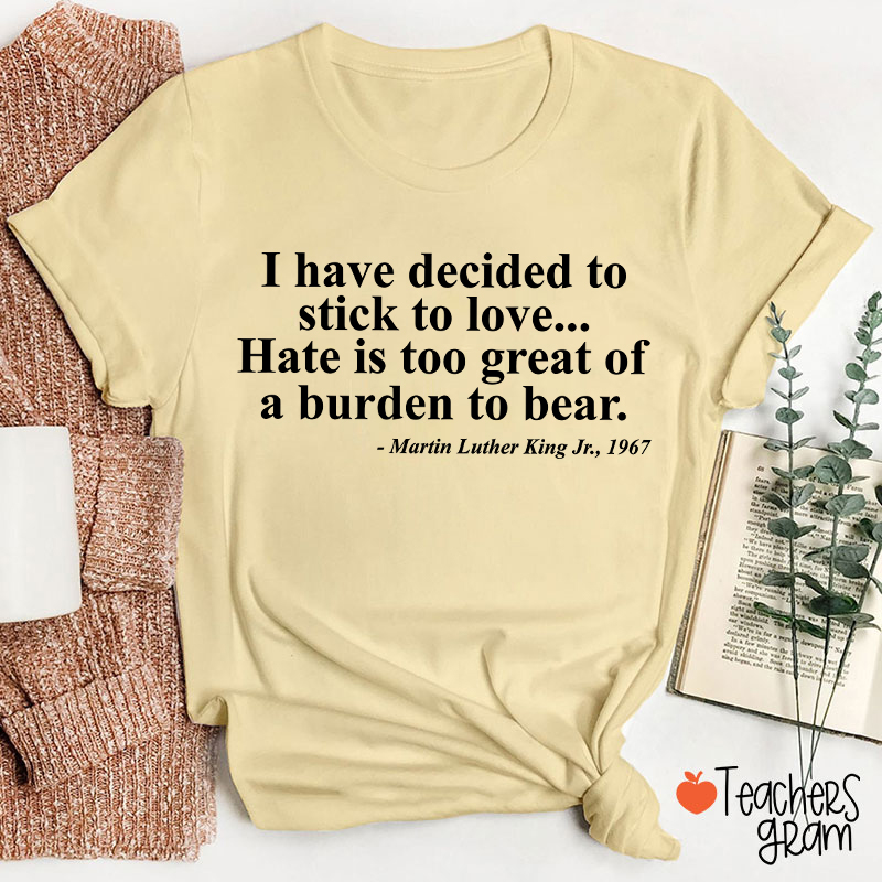 I Have Decided To Stick To Love Teacher T-Shirt
