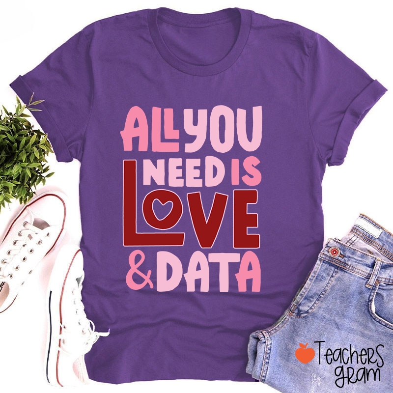 All You Need Is Love And Data Teacher T-Shirt
