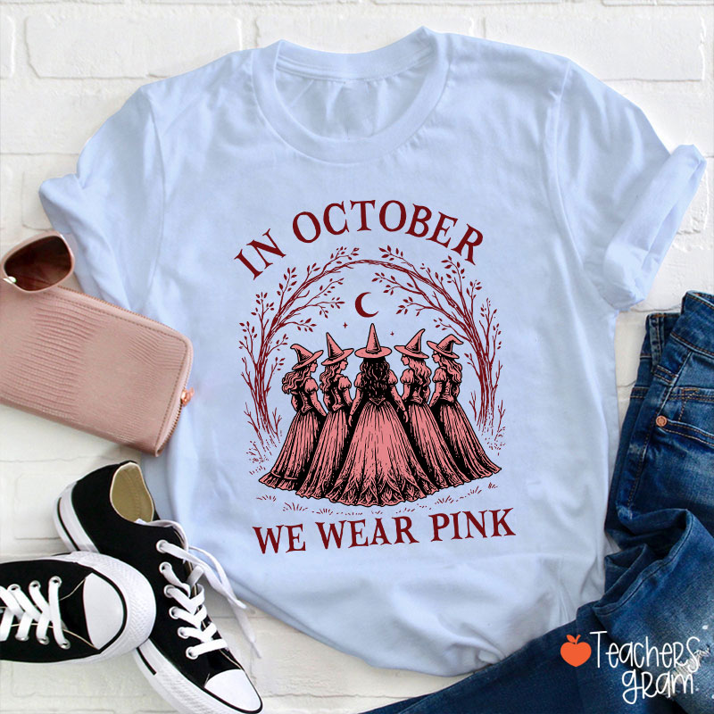 In October We Wear Pink Witch Teacher T-Shirt