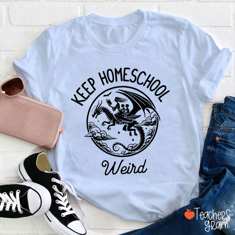 Keep Homeschool Weird Amazing Experience Teacher T-Shirt