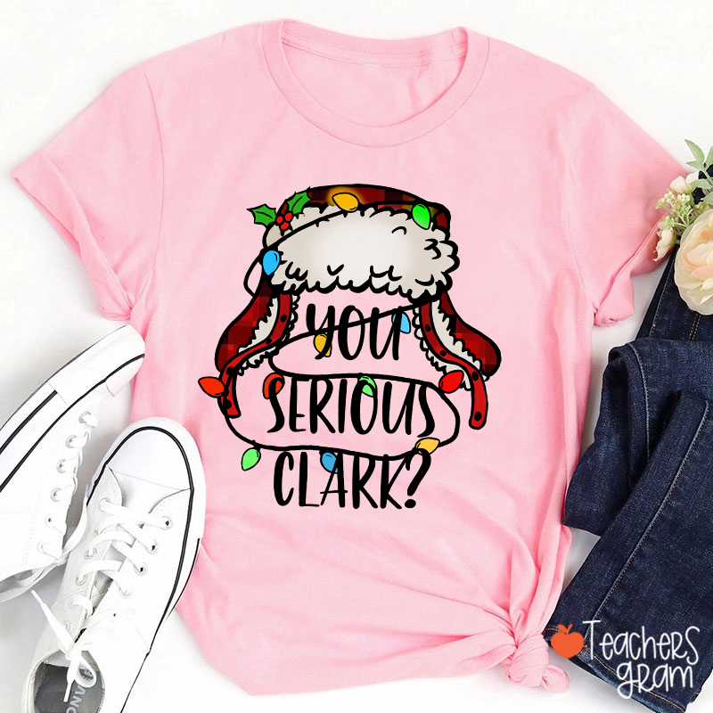 You Serious Clark Colored Light Teacher T-Shirt