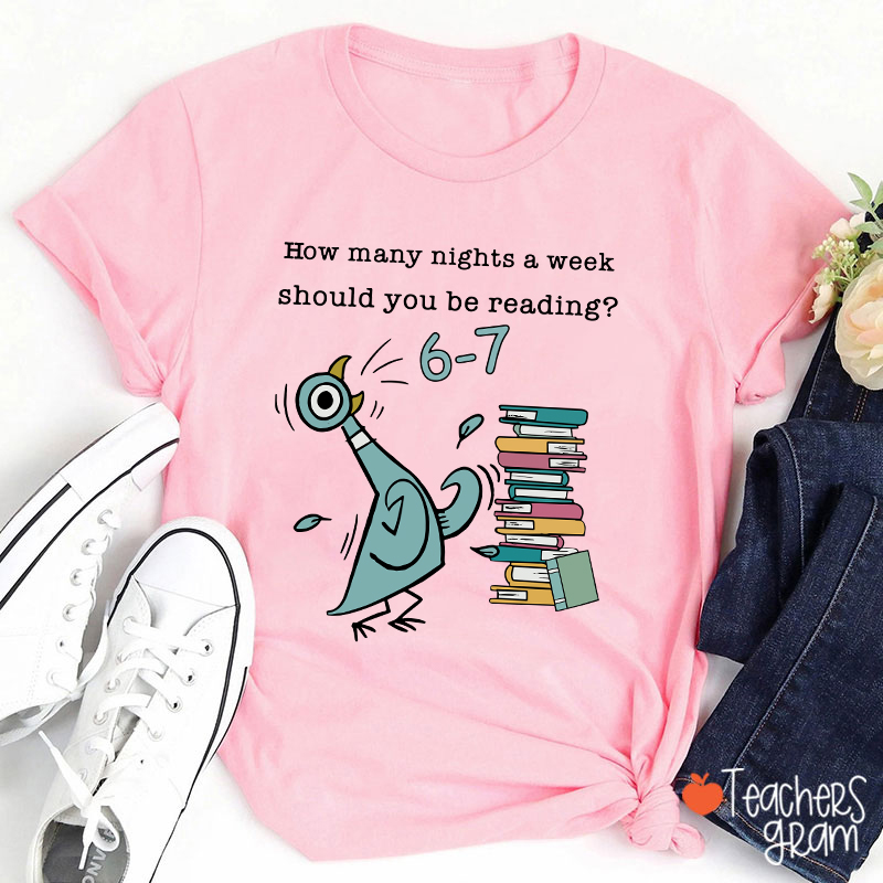 How Many Nights A Week Should You Be Reading Teacher T-Shirt