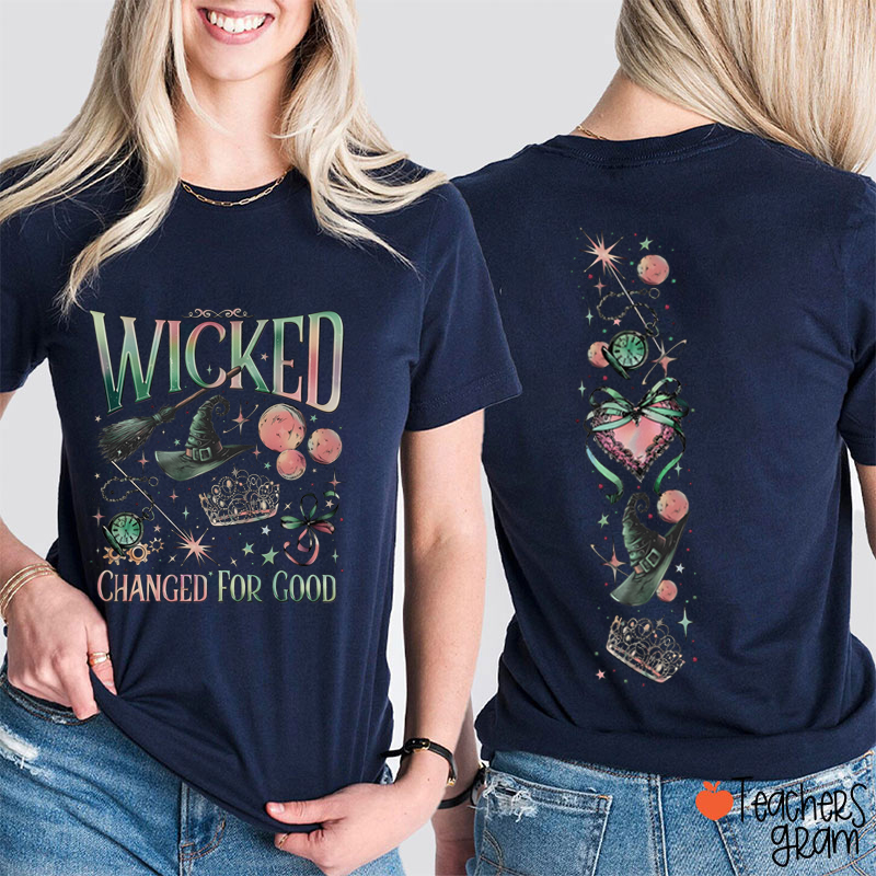 Wicked Changed For Good Teacher Two Sided T-Shirt