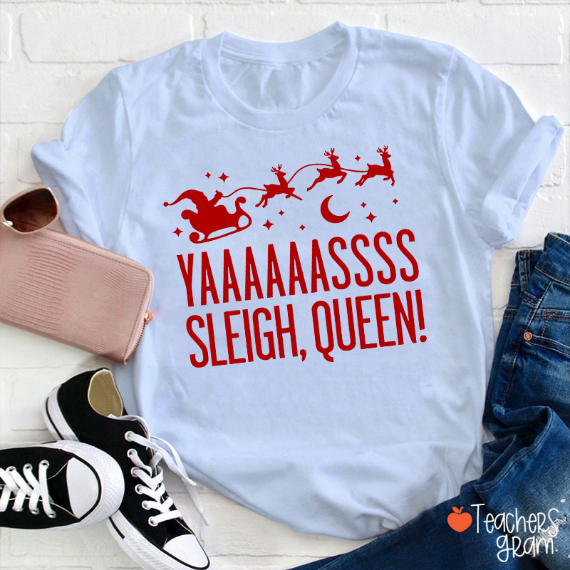 Yaaaaassss Sleigh Queen Teacher T-Shirt