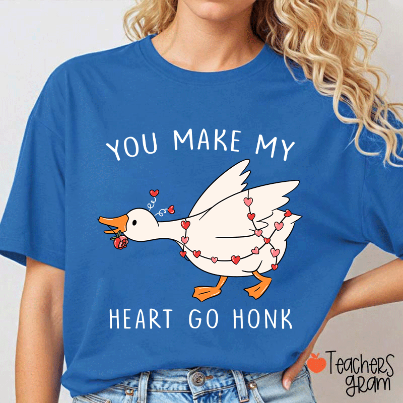 You Make My Heart Go Honk Silly Goose Teacher T-shirt