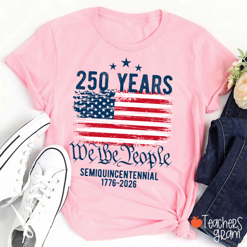 250 Years We The People Semiquincentennial 1776-2026 Teacher T-Shirt
