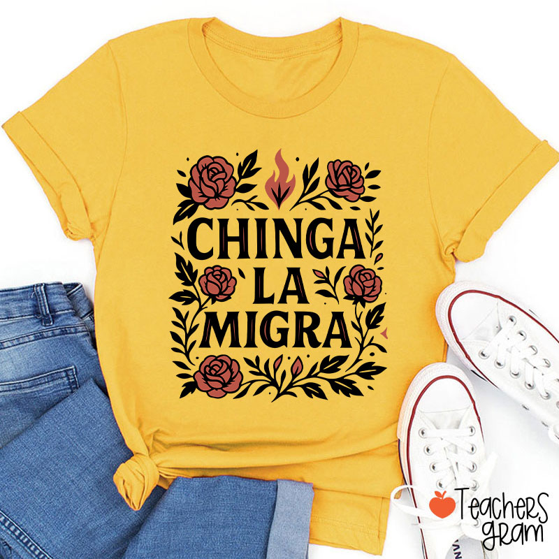 Chinga La Migra Teacher T-Shirt