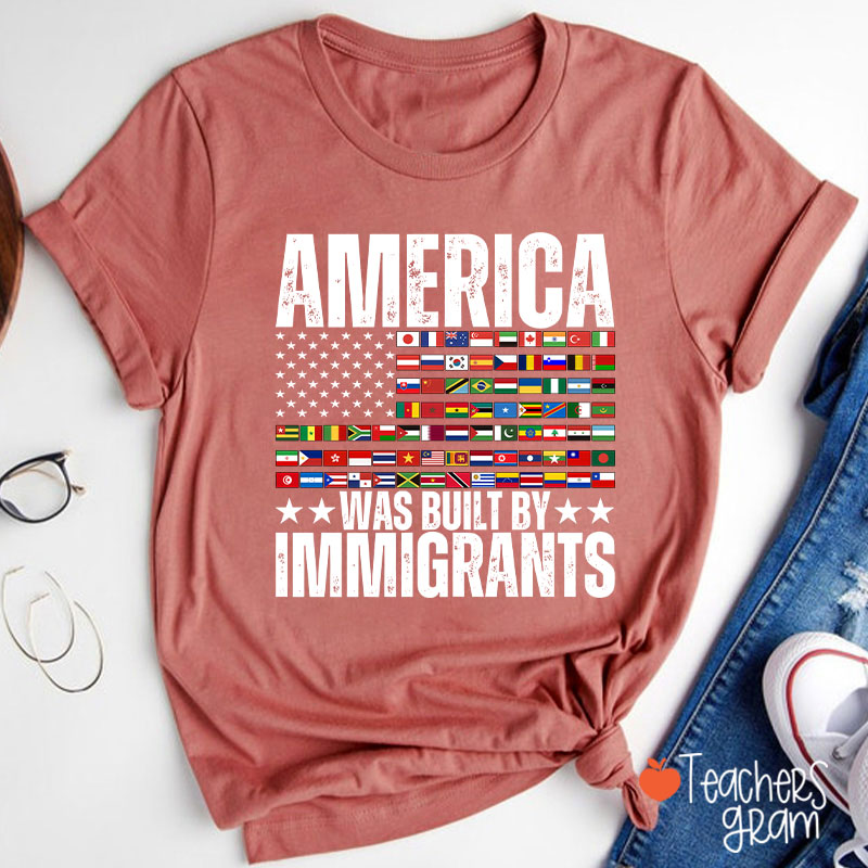 America Was Built By Immigrants USA Flag Teacher T-Shirt