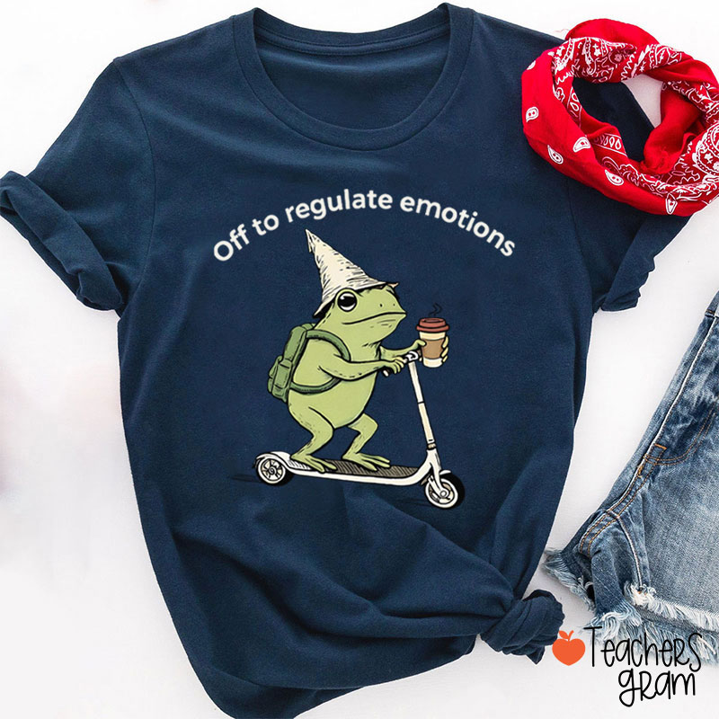 Off To Regulate Emotions Teacher T-Shirt