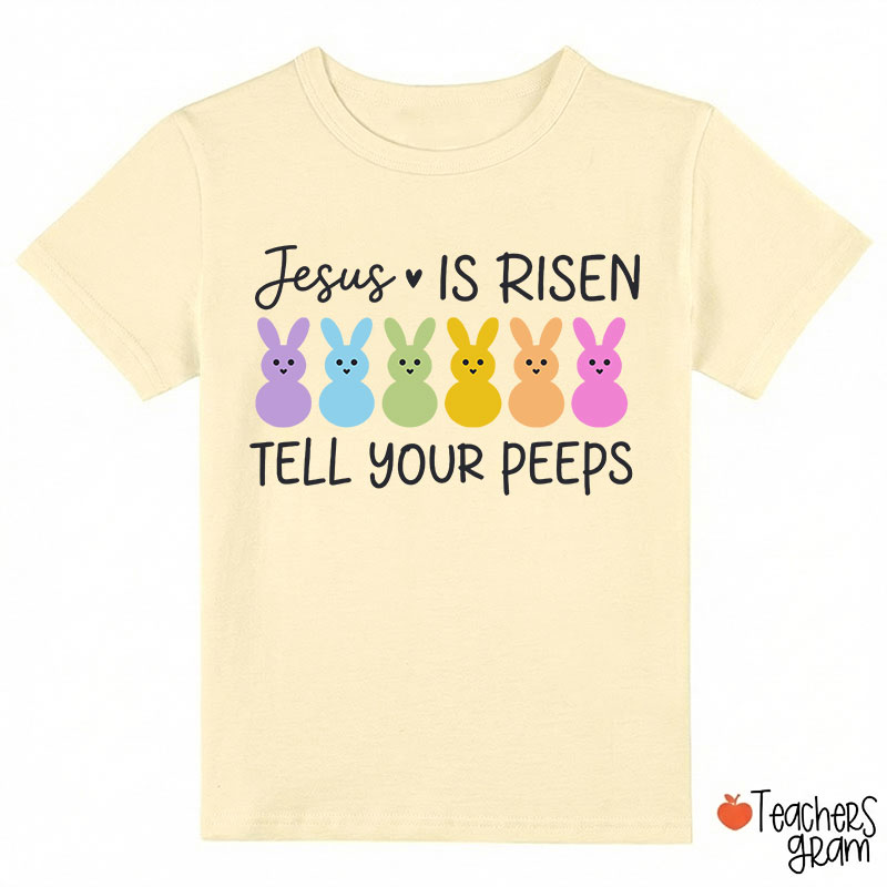 Jesus Is Risen Tell Your Peeps Happy Easter Class T-Shirt