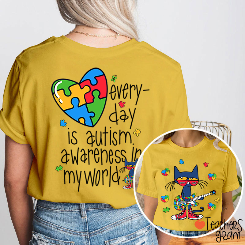 Every Day Is Autism Awareness Day In My World Cool Cat Teacher Two Sided T-Shirt