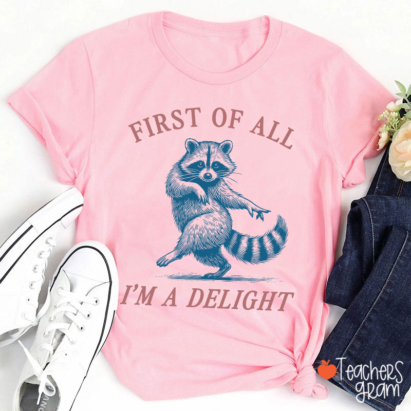 First Of All I'm A Delight Teacher T-Shirt