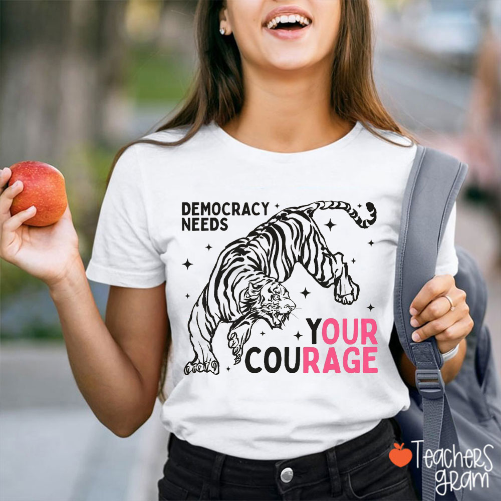 Cool Tiger Democracy Needs Your Courage Teacher T-Shirt