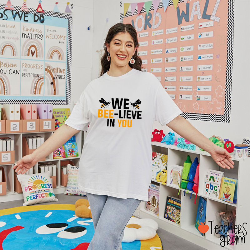We Bee-Lieve In You Teacher T-Shirt