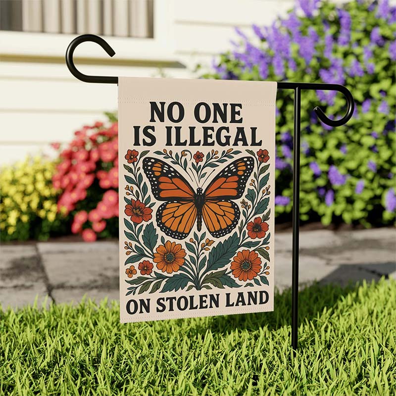 No One Is Illegal On Stolen Land Teacher Garden Flag