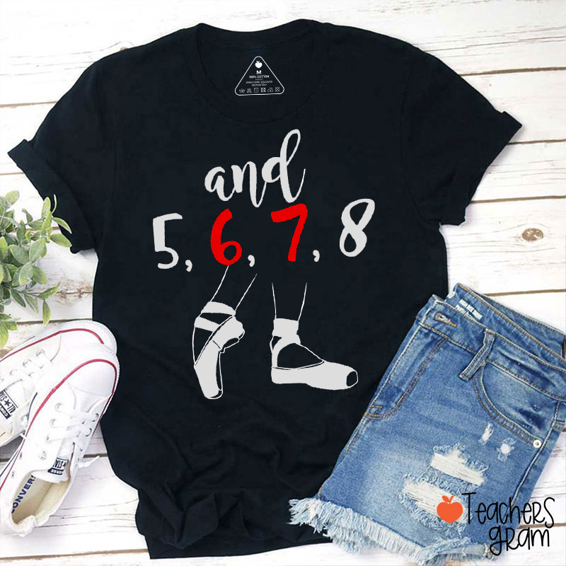 Six Seven Meme And 5 6 7 8 Ballet Dance Teacher T-Shirt