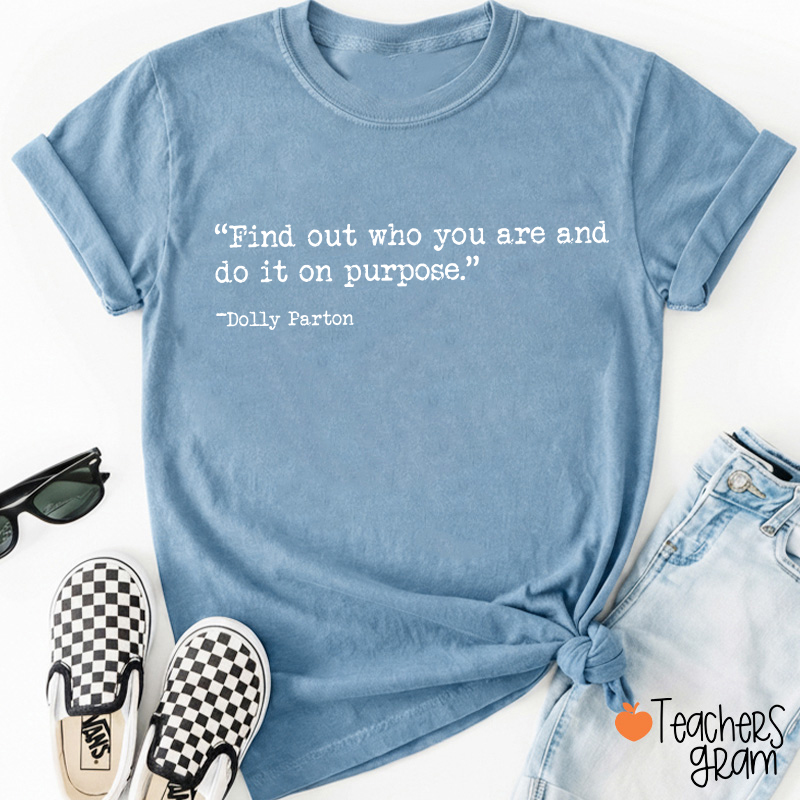 Find Out Who You Are And Do It On Purpose Typewriter Text Teacher T-Shirt