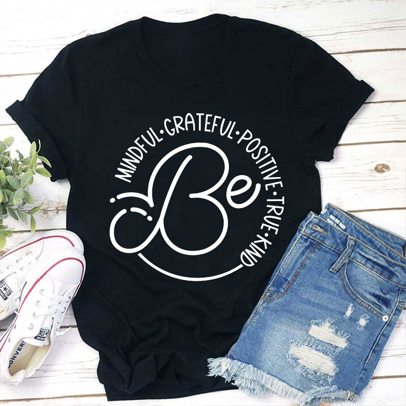 Be Mindful Grateful Positive True Kind Teacher T-Shirt
