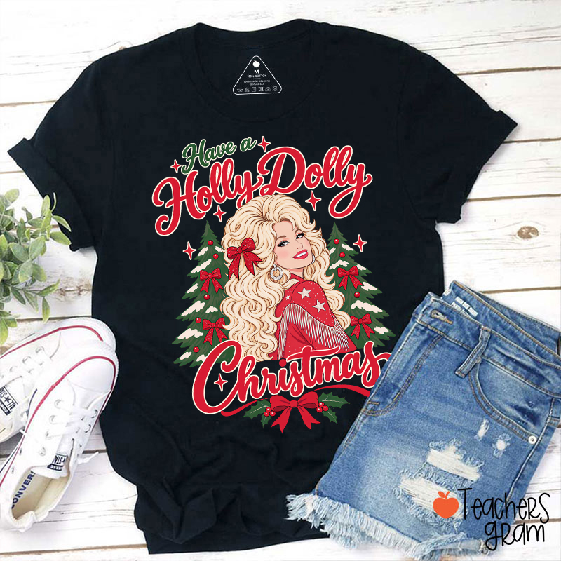 Have a Holly Dolly Christmas Teacher T-Shirt