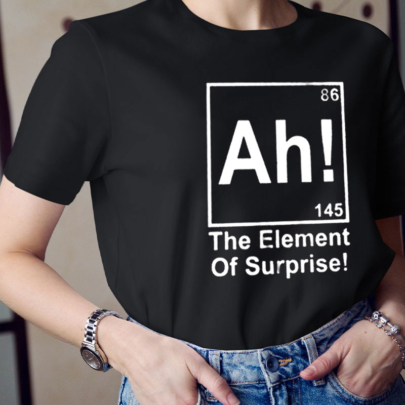 Ah Element Of Surprise Teacher T-Shirt