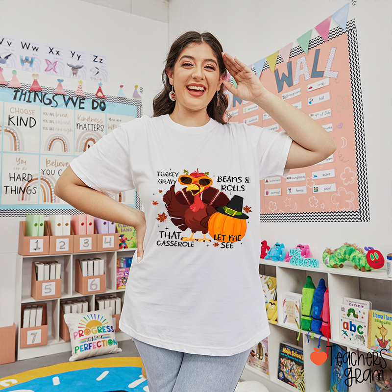 Turkey Gravy Beans And Rolls That Casserole Let Me See Teacher T-Shirt