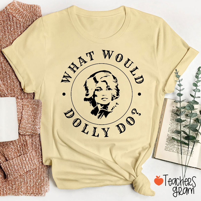 What Would Dolly Do Vintage Circle Text Portrait Teacher T-Shirt