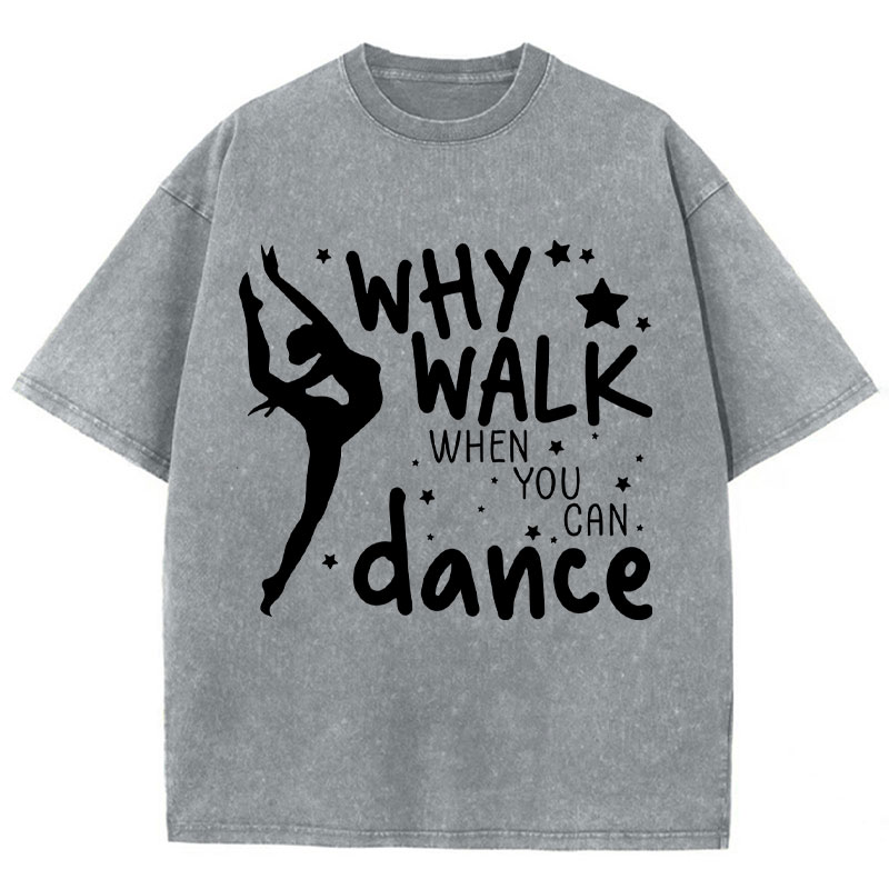 Why Walk When You Can Dance Teacher Washed T-Shirt