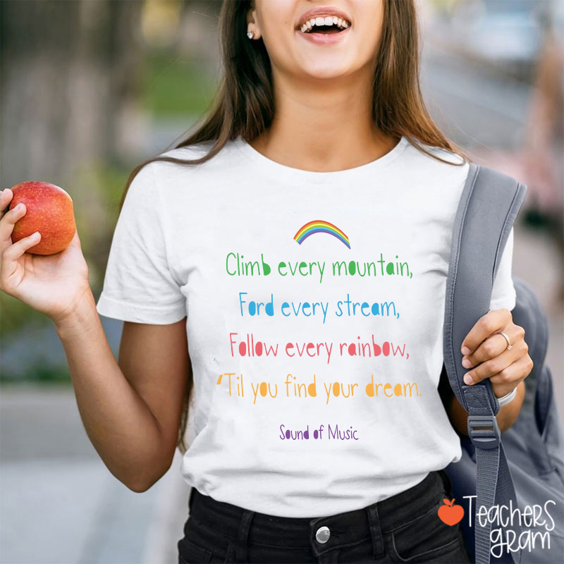 Climb Every Mountain Sound Of Music Rainbow Design Teacher T-Shirt