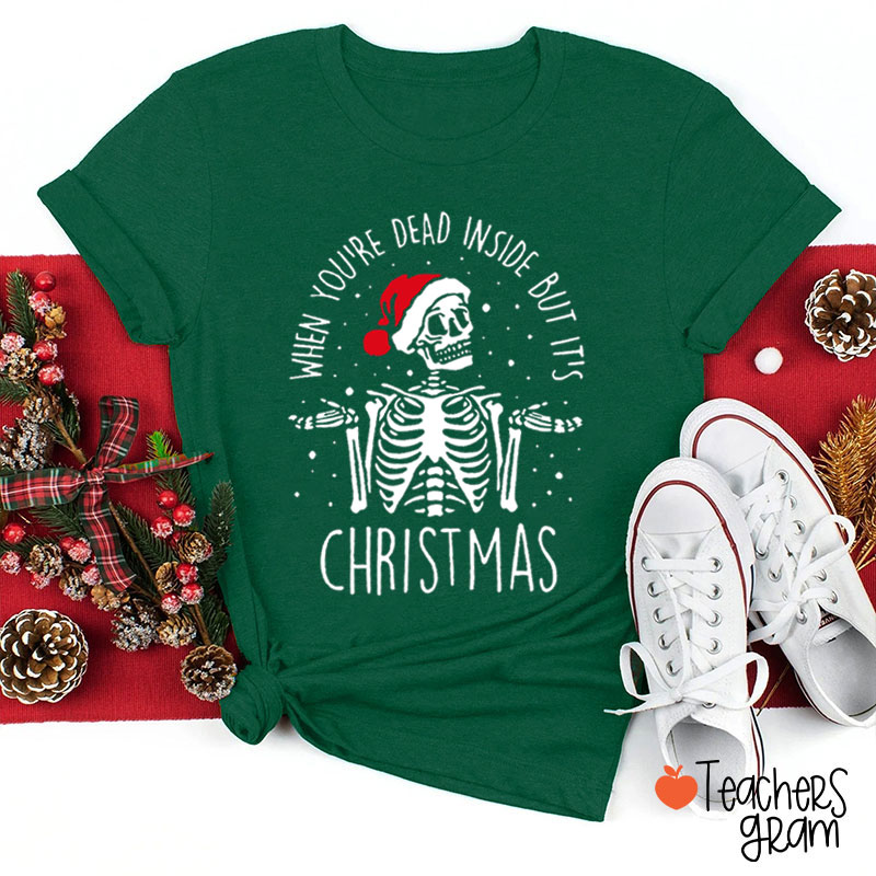 When You're Dead Inside But It's Christmas Teacher T-Shirt