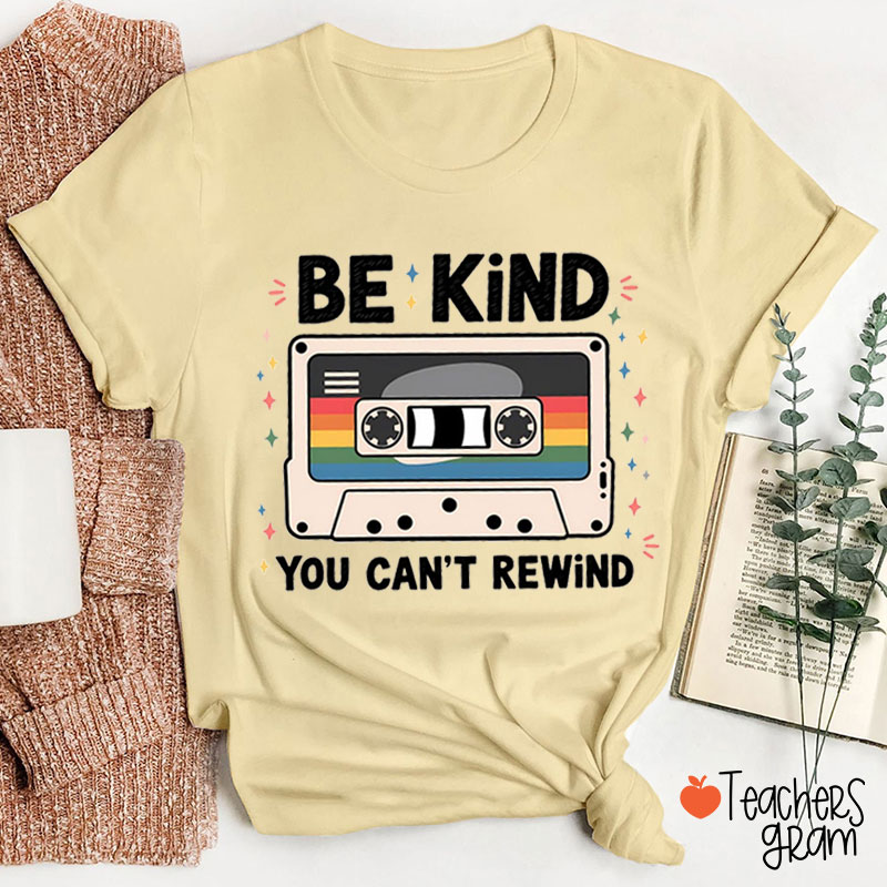 Be Kind You Cannot Rewind Teacher T-Shirt