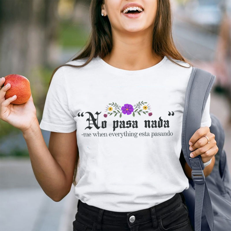 No Pasa Nada Me When Everything Esta Pasando Teacher T-Shirt