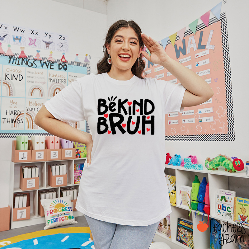 Be Kind Bruh Teacher T-Shirt