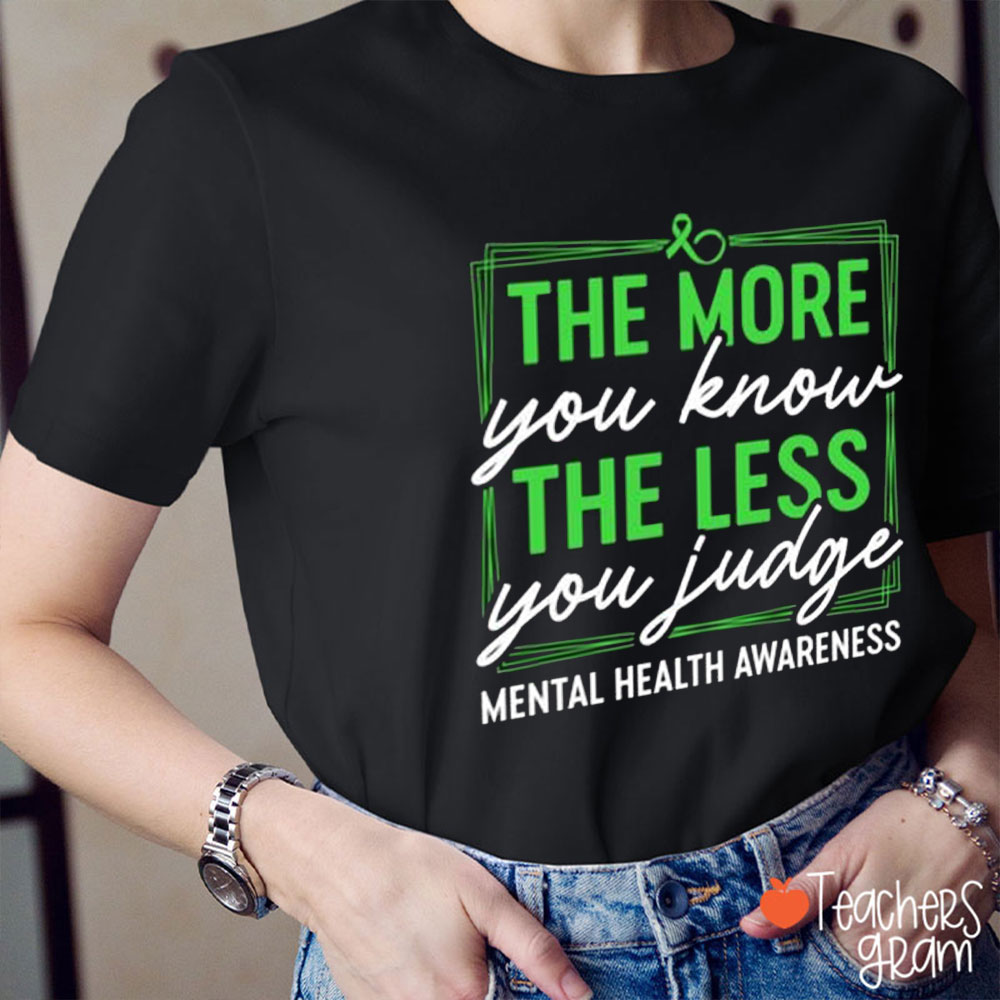 The More You Know The Less You Judge Teacher T-Shirt