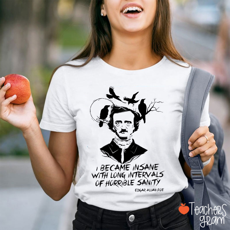 I Became Insane With Long Intervals Of Horrible Sanity Teacher T-Shirt