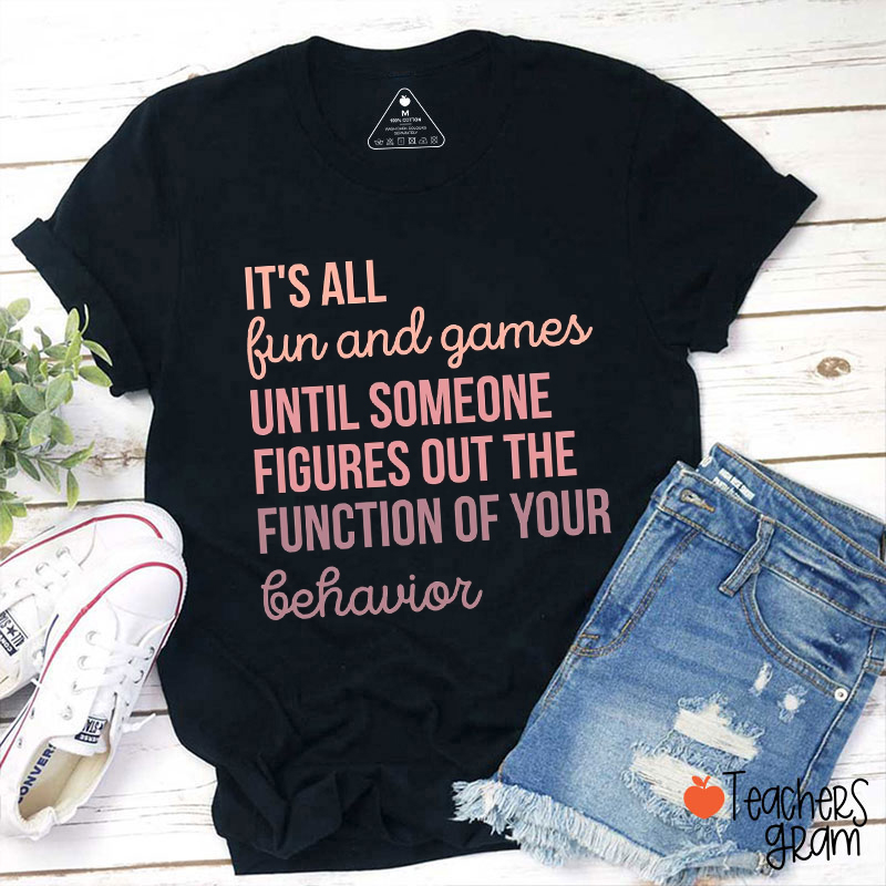 It's All Fun And Games Until Teacher T-Shirt