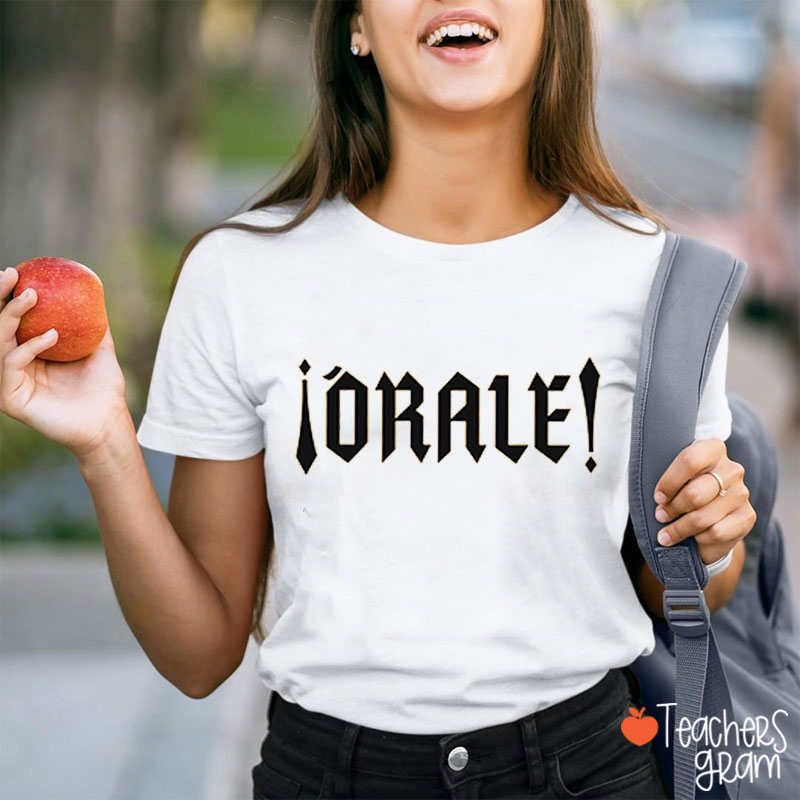 Orale Funny Spanish Slang Teacher T-Shirt