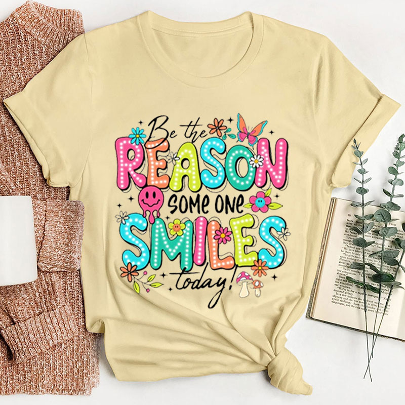 Be The Reason Some One Smiles Today Teacher T-Shirt