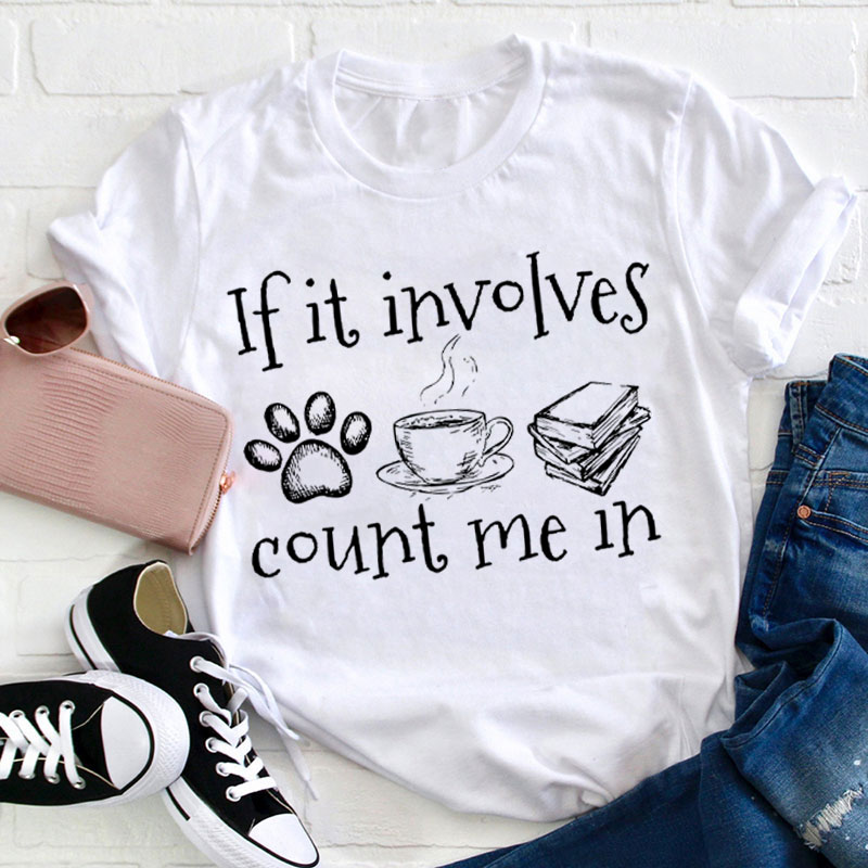 If It Involves Dogs Coffee And Books Count Me In Teacher T-Shirt