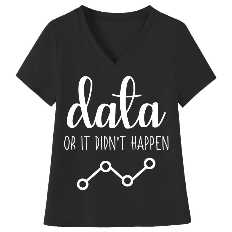 Data Or It Didn't Happen Teacher Female V-Neck T-Shirt