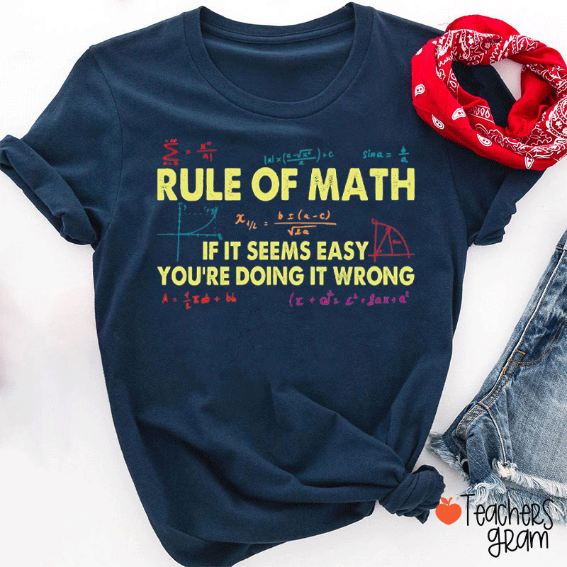 Rule Of Math If It Seems Easy You Are Doing It Wrong Teacher T-shirt